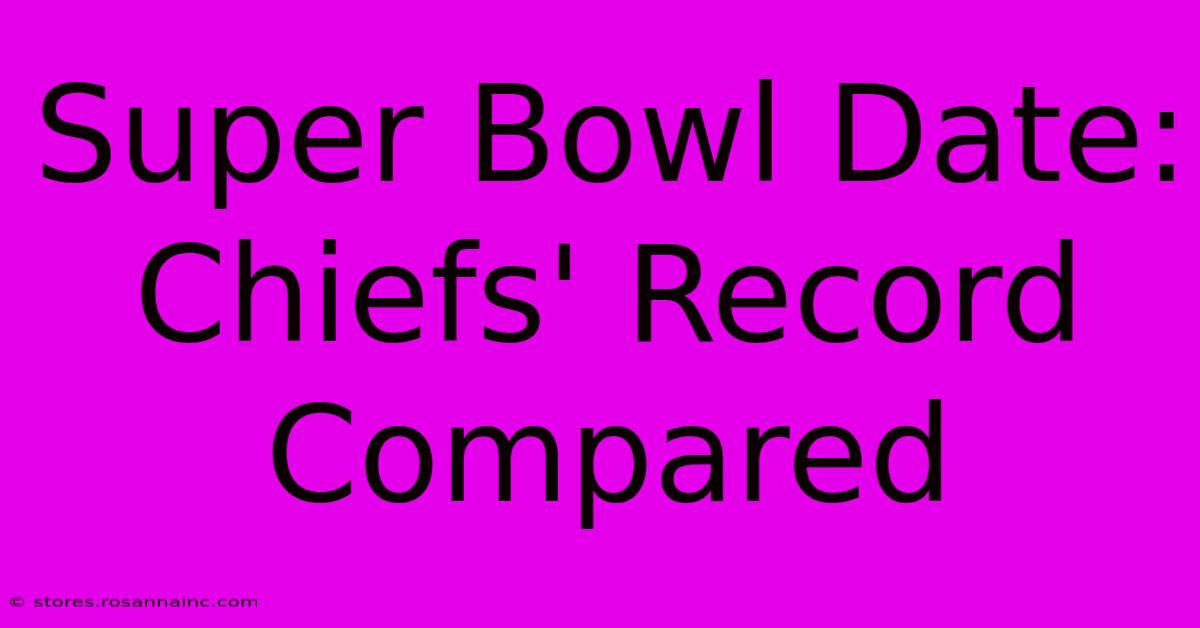 Super Bowl Date: Chiefs' Record Compared