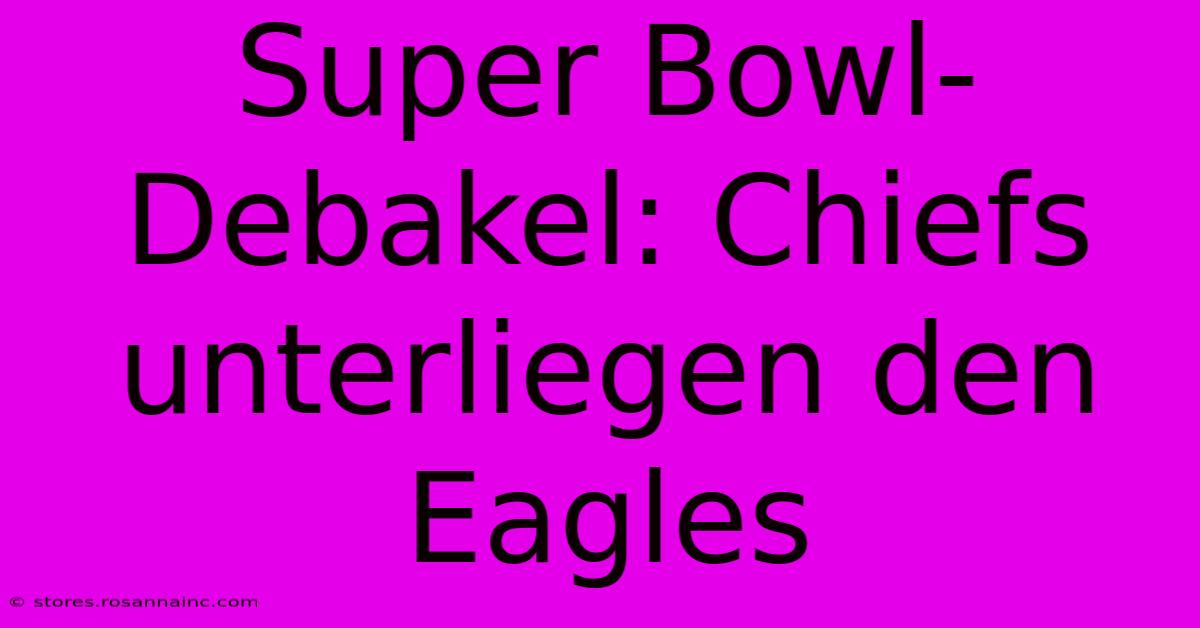 Super Bowl-Debakel: Chiefs Unterliegen Den Eagles