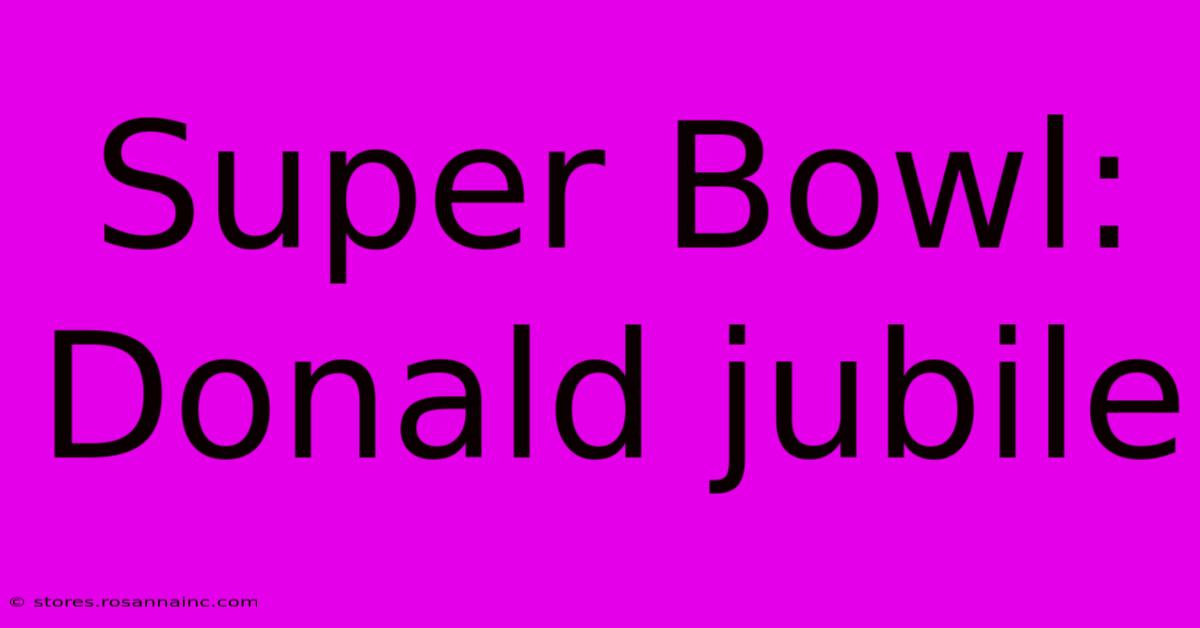 Super Bowl: Donald Jubile