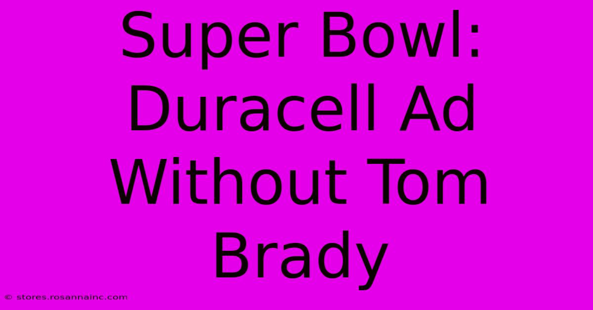 Super Bowl: Duracell Ad Without Tom Brady