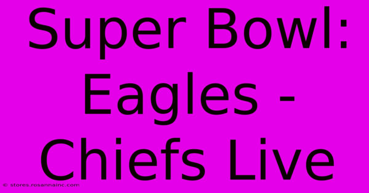 Super Bowl: Eagles - Chiefs Live