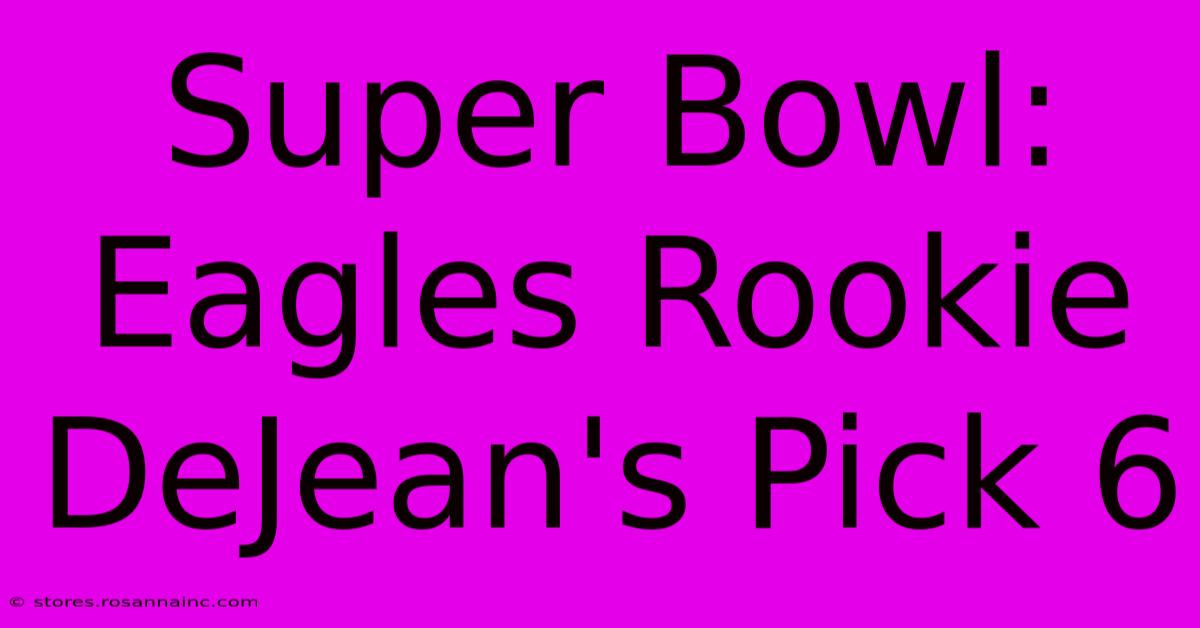 Super Bowl: Eagles Rookie DeJean's Pick 6