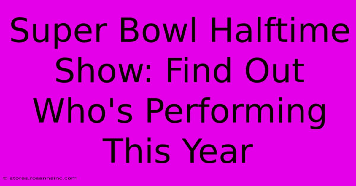 Super Bowl Halftime Show: Find Out Who's Performing This Year