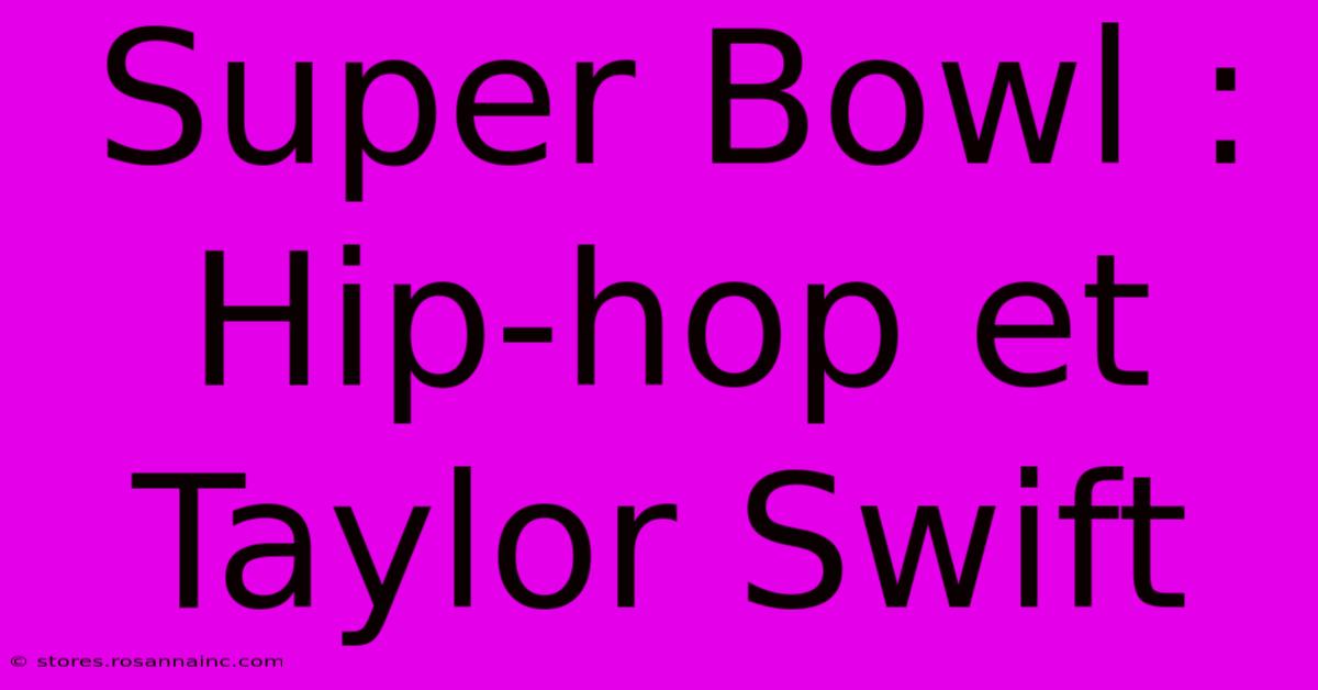 Super Bowl : Hip-hop Et Taylor Swift