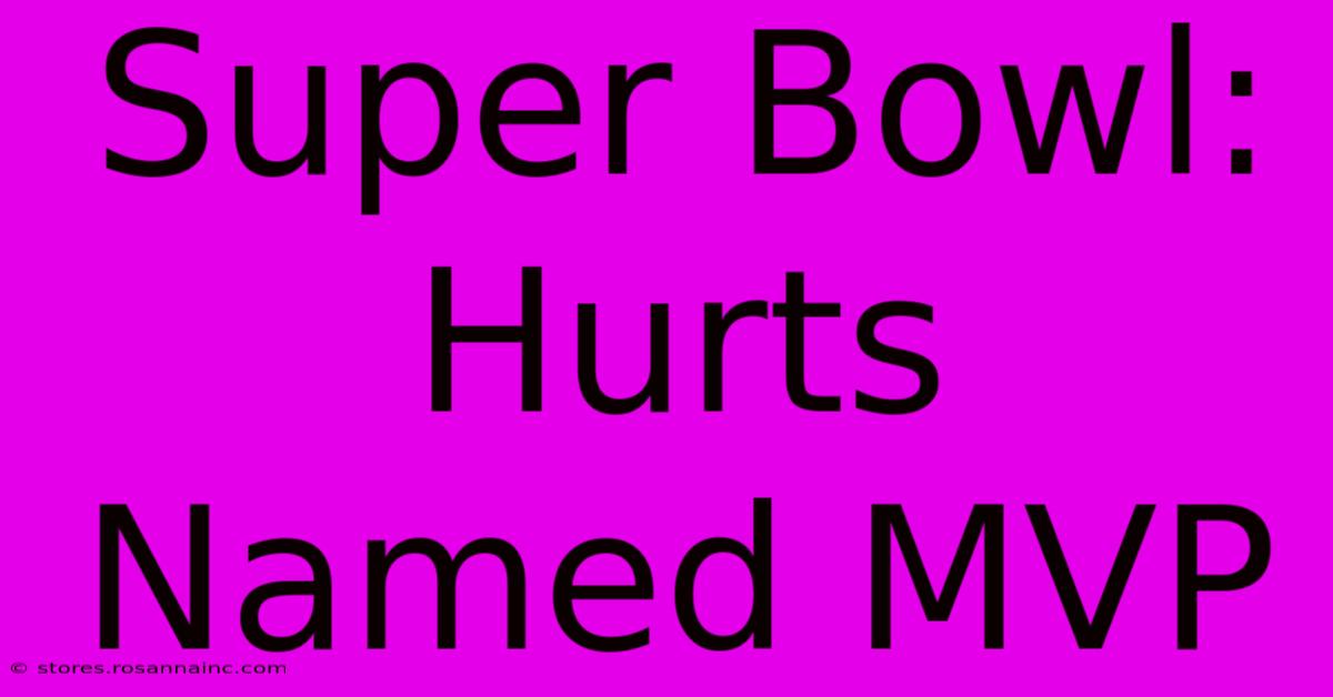 Super Bowl: Hurts Named MVP