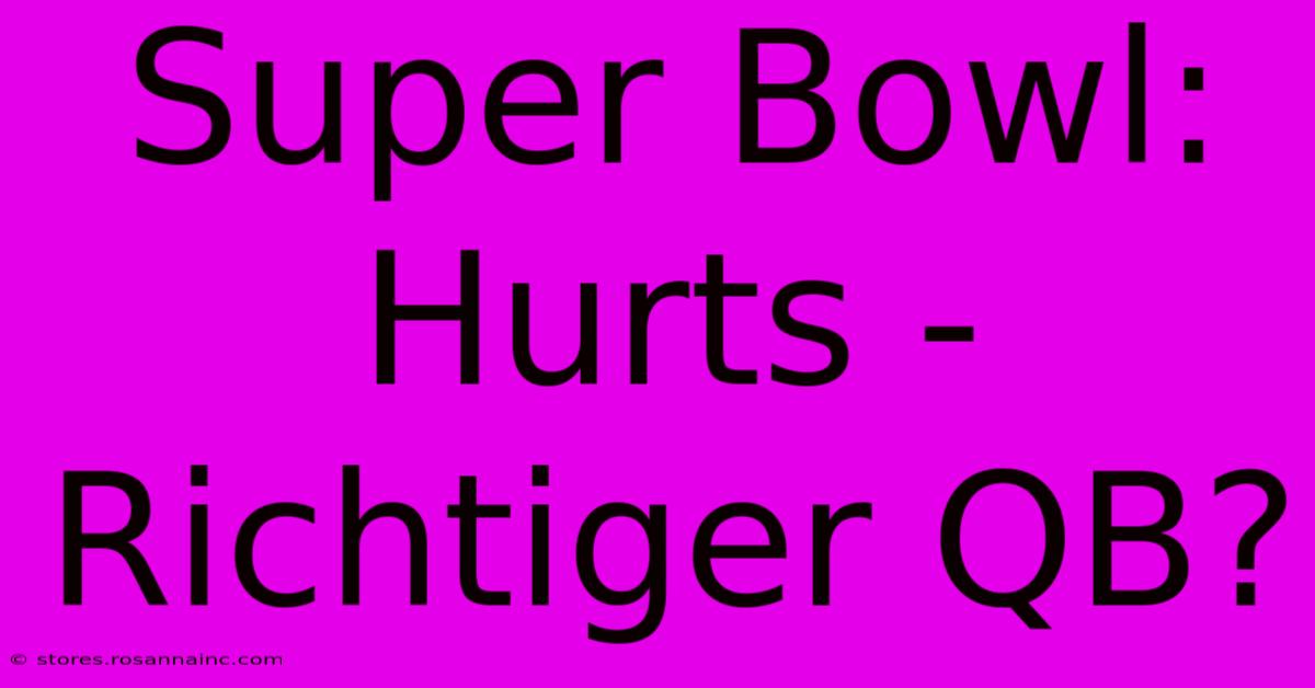 Super Bowl: Hurts - Richtiger QB?