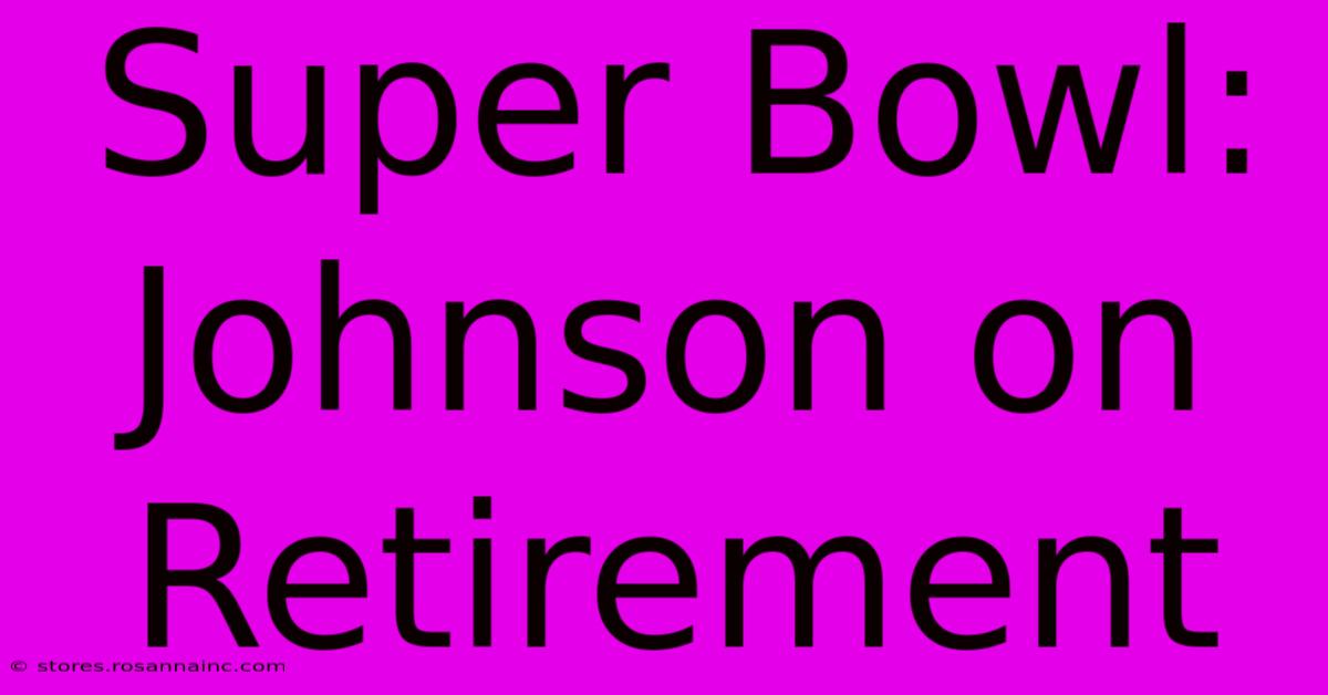 Super Bowl: Johnson On Retirement