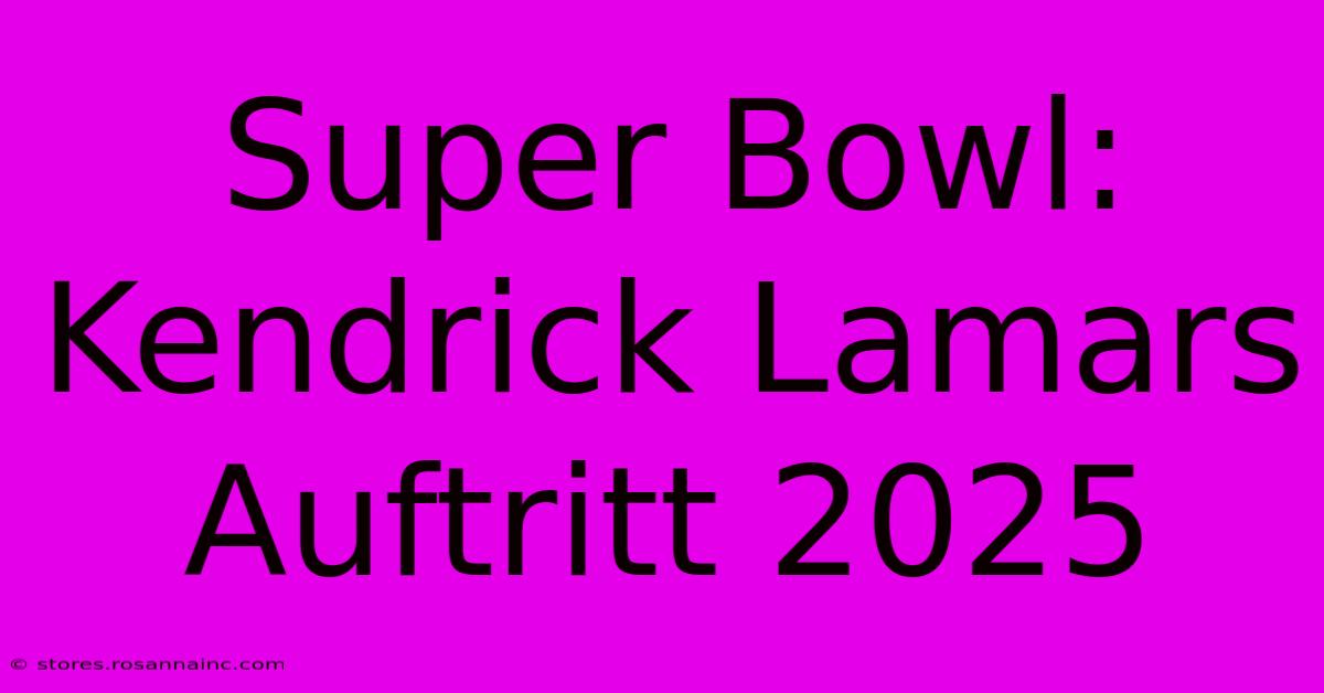 Super Bowl: Kendrick Lamars Auftritt 2025