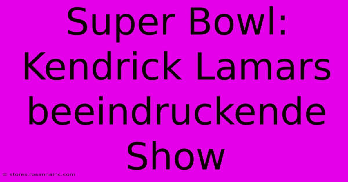 Super Bowl: Kendrick Lamars Beeindruckende Show