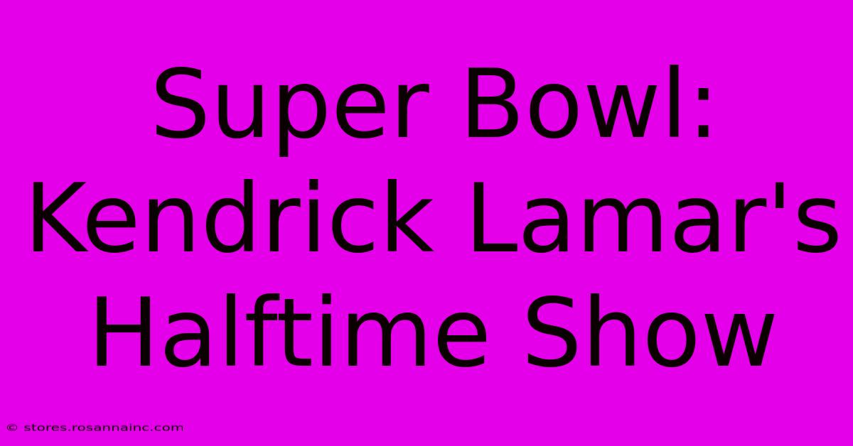 Super Bowl: Kendrick Lamar's Halftime Show