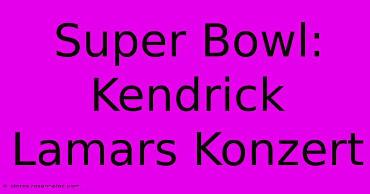 Super Bowl: Kendrick Lamars Konzert