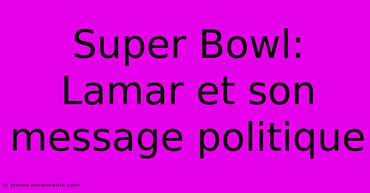 Super Bowl: Lamar Et Son Message Politique