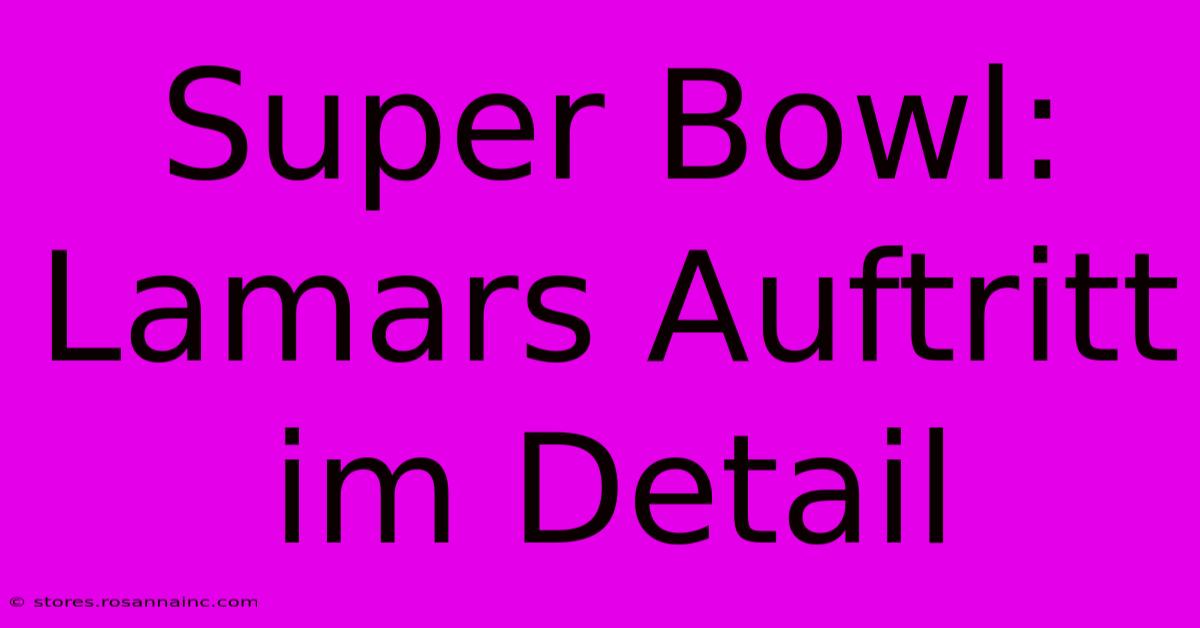 Super Bowl: Lamars Auftritt Im Detail