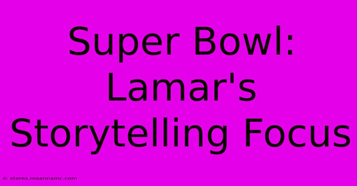 Super Bowl: Lamar's Storytelling Focus