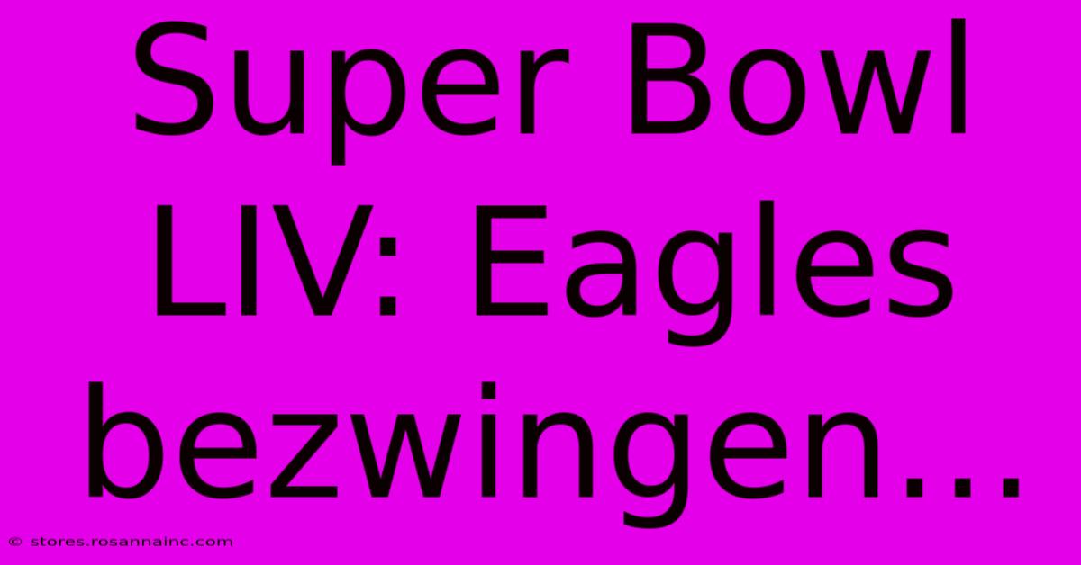 Super Bowl LIV: Eagles Bezwingen...