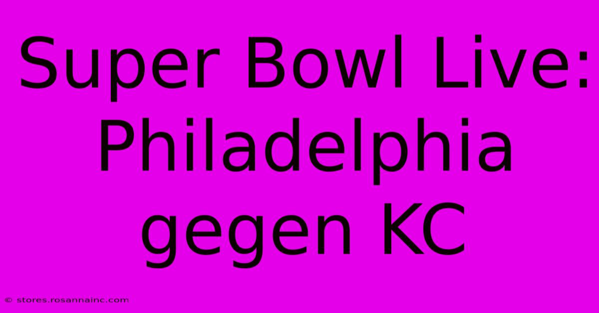 Super Bowl Live: Philadelphia Gegen KC