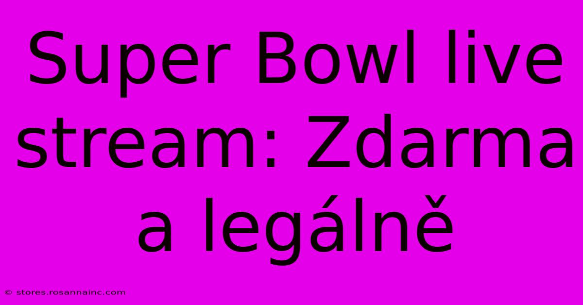 Super Bowl Live Stream: Zdarma A Legálně