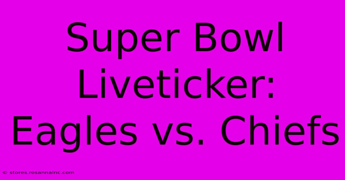 Super Bowl Liveticker: Eagles Vs. Chiefs