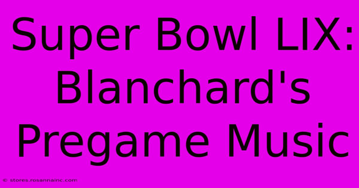 Super Bowl LIX: Blanchard's Pregame Music