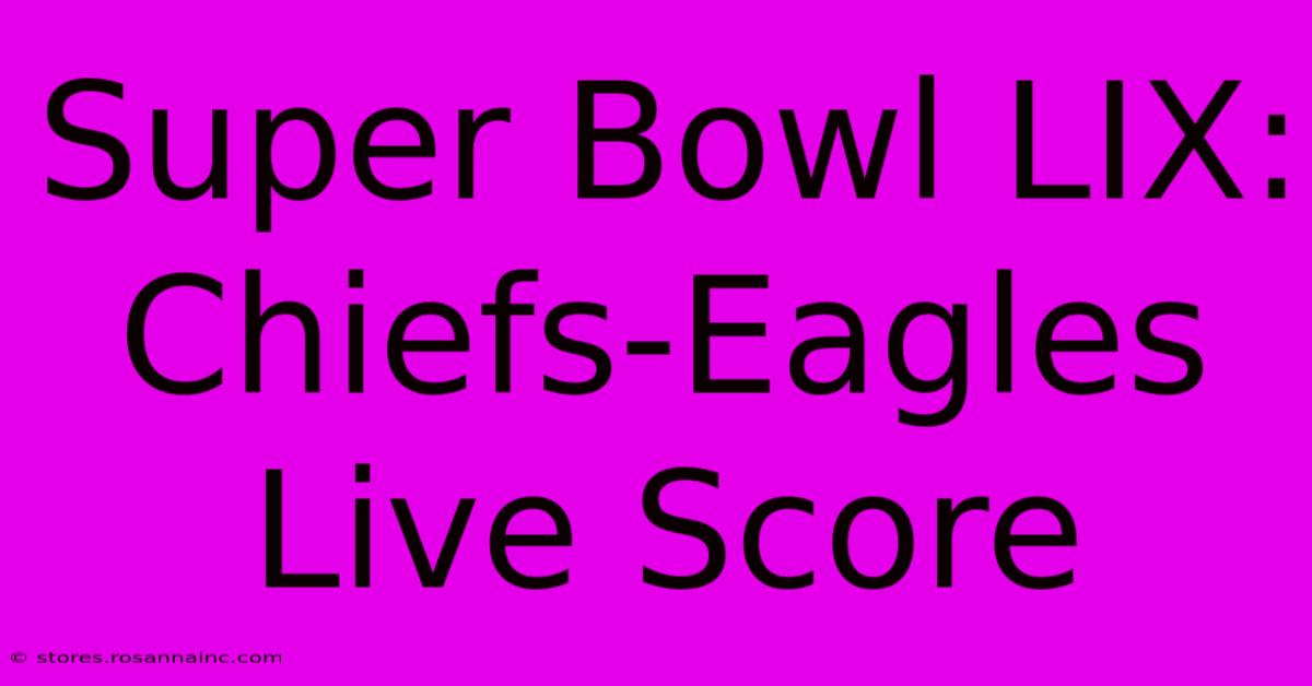 Super Bowl LIX: Chiefs-Eagles Live Score