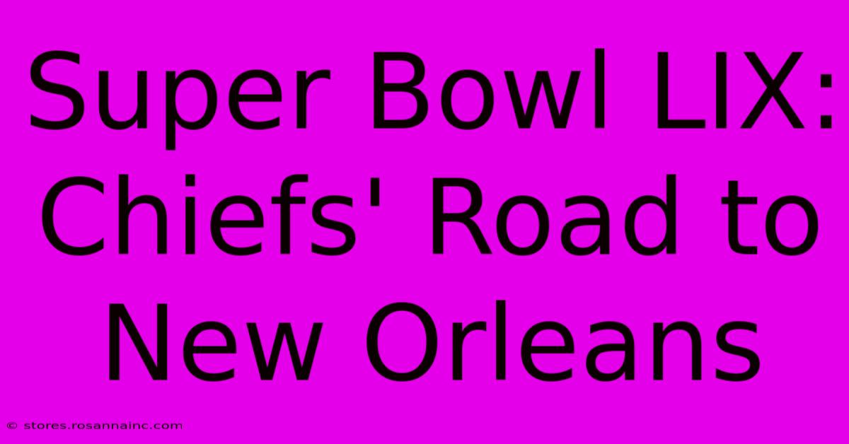 Super Bowl LIX: Chiefs' Road To New Orleans