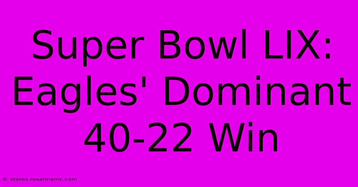 Super Bowl LIX: Eagles' Dominant 40-22 Win