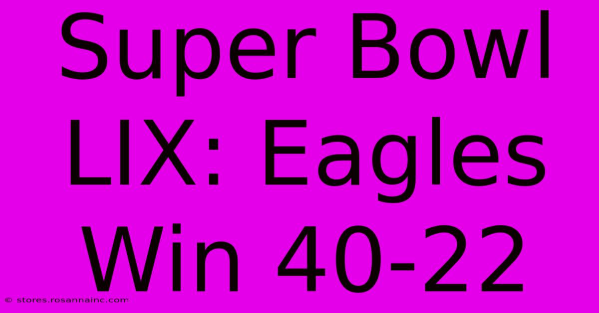 Super Bowl LIX: Eagles Win 40-22