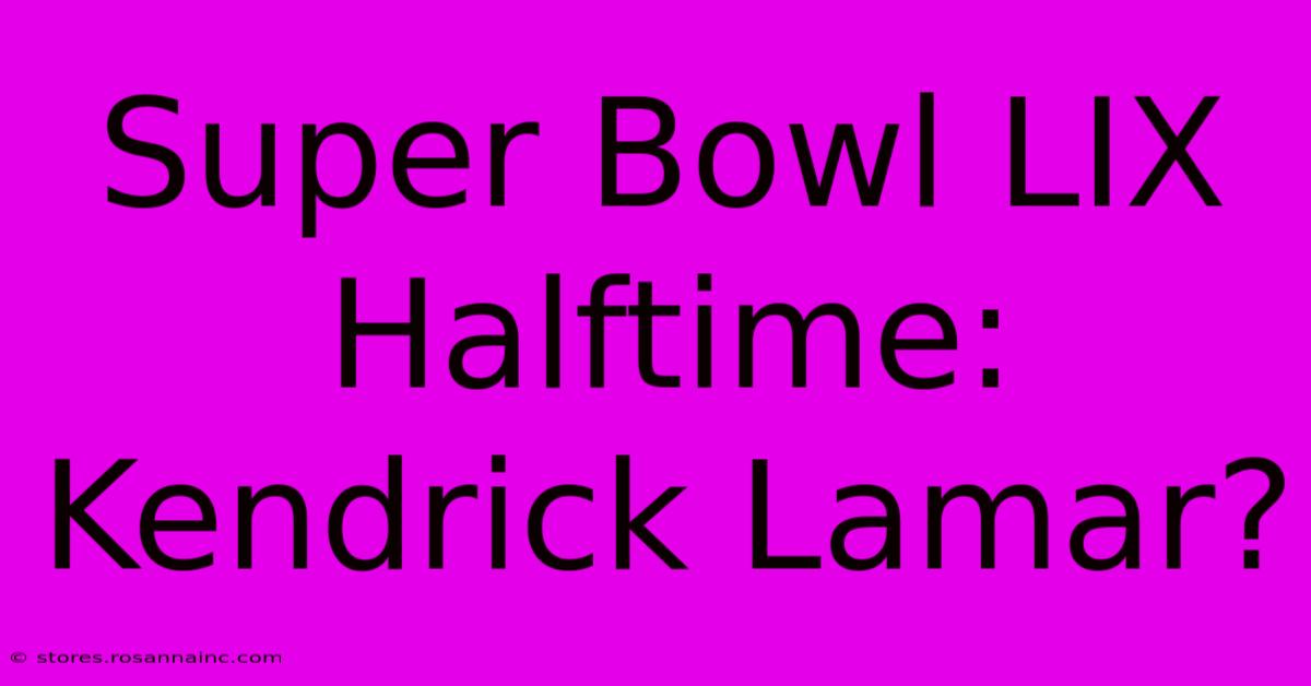 Super Bowl LIX Halftime: Kendrick Lamar?