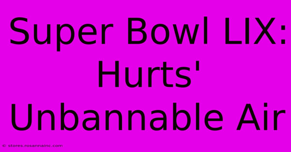 Super Bowl LIX: Hurts' Unbannable Air