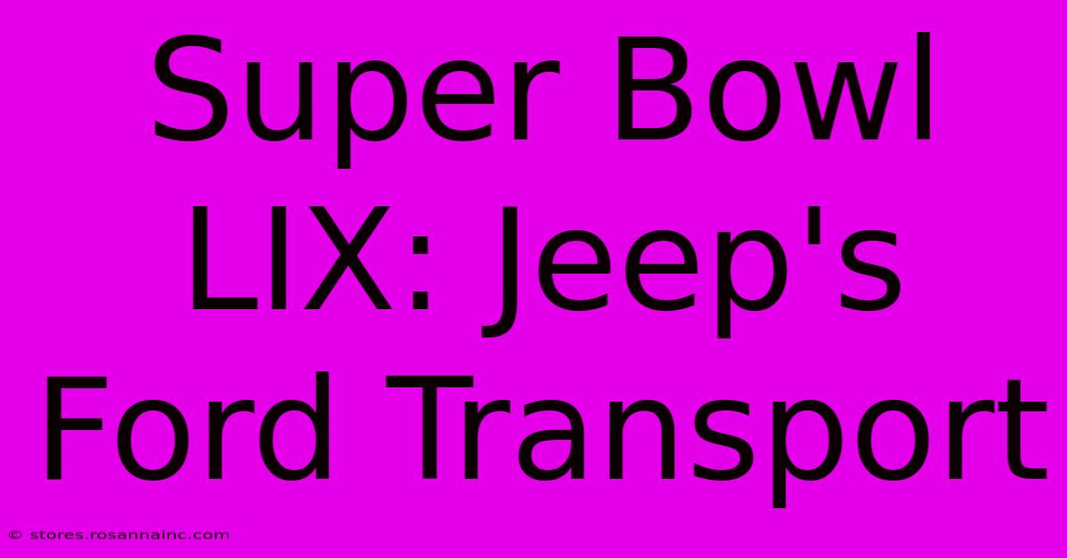 Super Bowl LIX: Jeep's Ford Transport