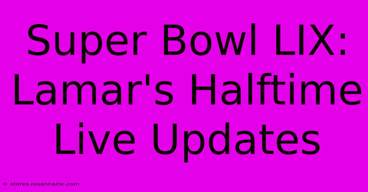 Super Bowl LIX: Lamar's Halftime Live Updates