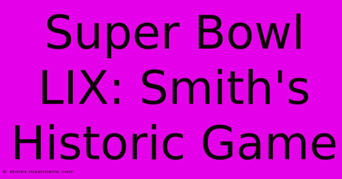 Super Bowl LIX: Smith's Historic Game