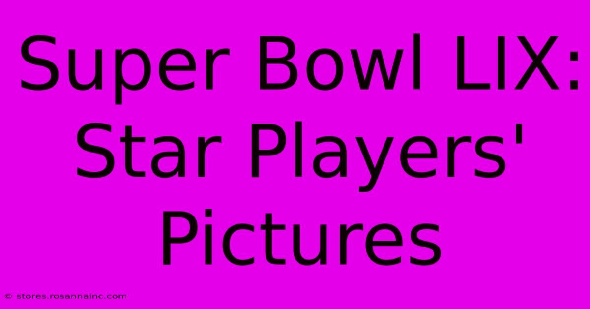 Super Bowl LIX:  Star Players' Pictures