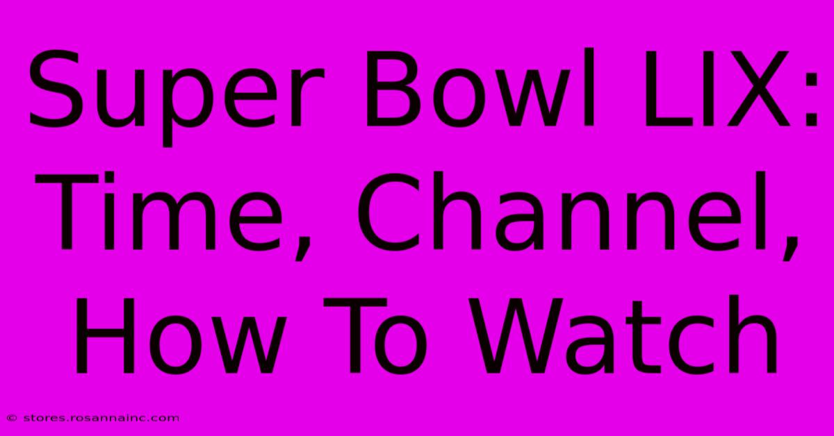 Super Bowl LIX: Time, Channel, How To Watch