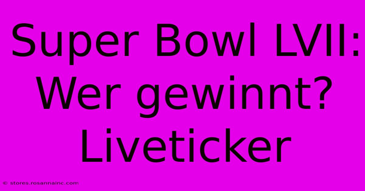 Super Bowl LVII: Wer Gewinnt? Liveticker