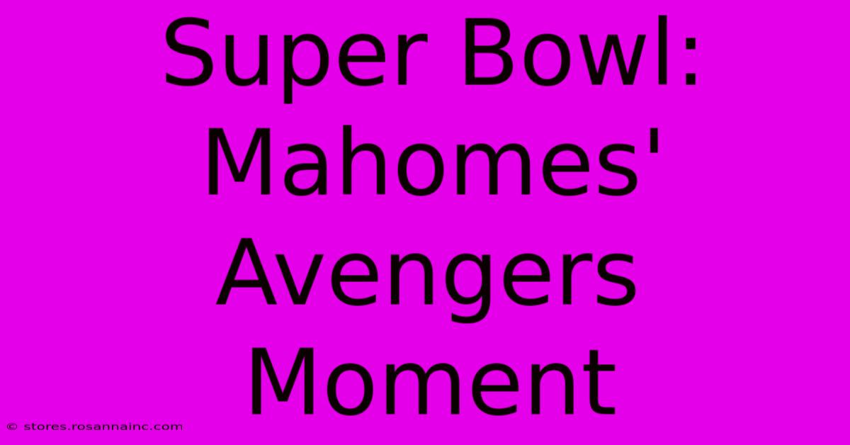 Super Bowl: Mahomes' Avengers Moment