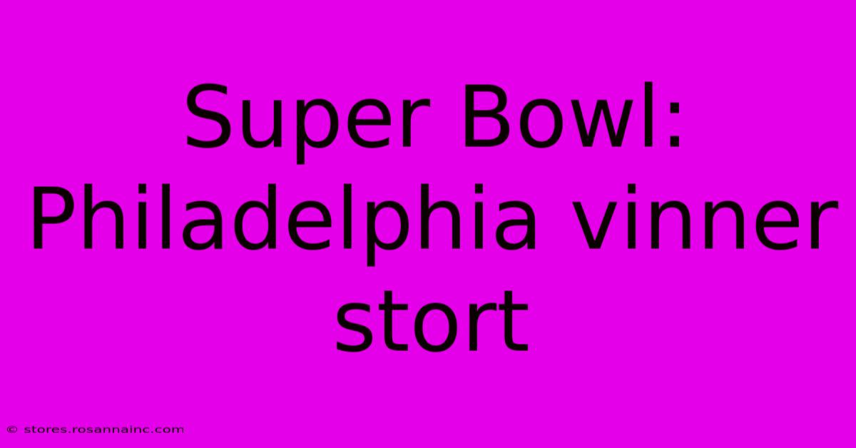 Super Bowl: Philadelphia Vinner Stort