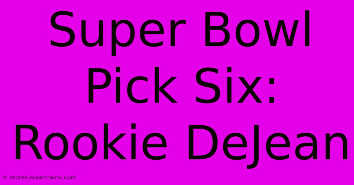 Super Bowl Pick Six: Rookie DeJean