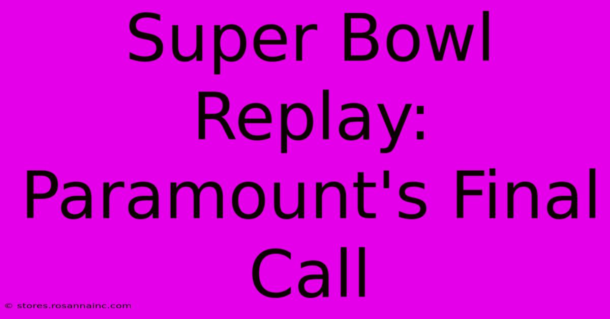 Super Bowl Replay: Paramount's Final Call