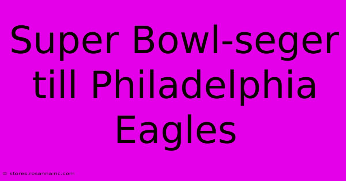 Super Bowl-seger Till Philadelphia Eagles