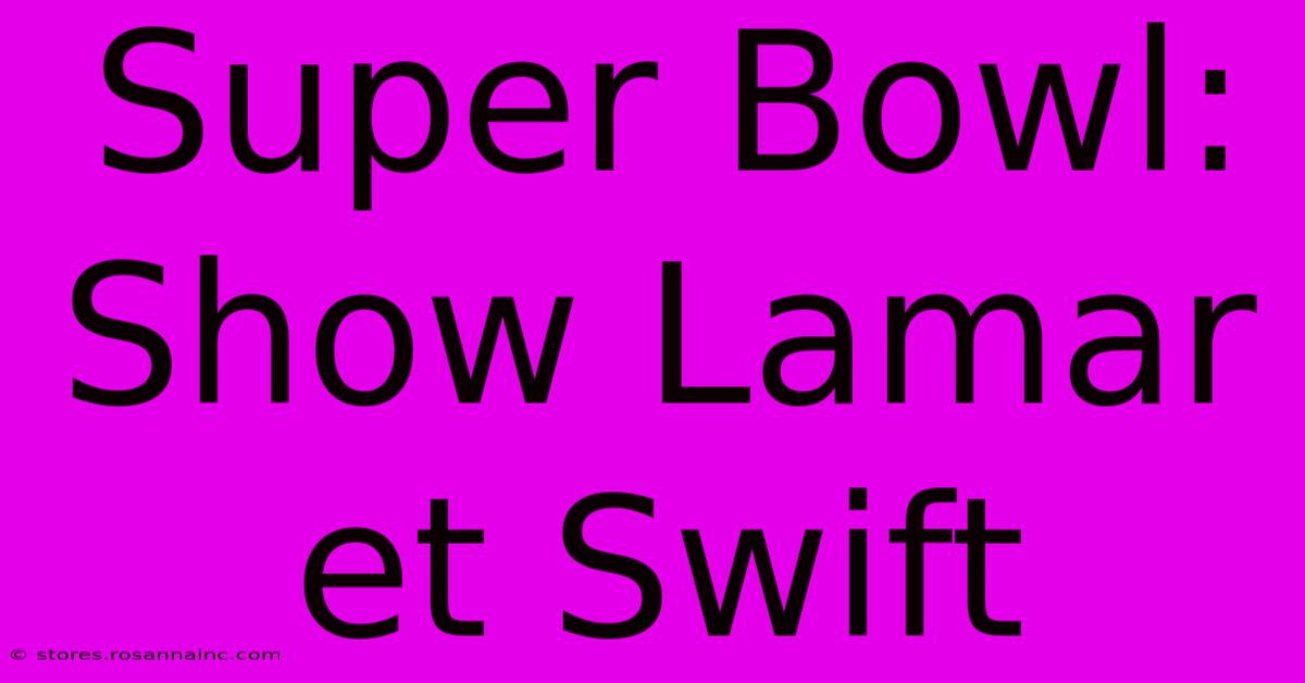 Super Bowl:  Show Lamar Et Swift