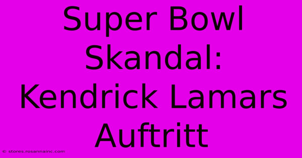 Super Bowl Skandal: Kendrick Lamars Auftritt