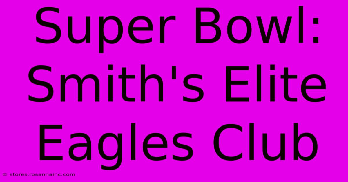 Super Bowl: Smith's Elite Eagles Club