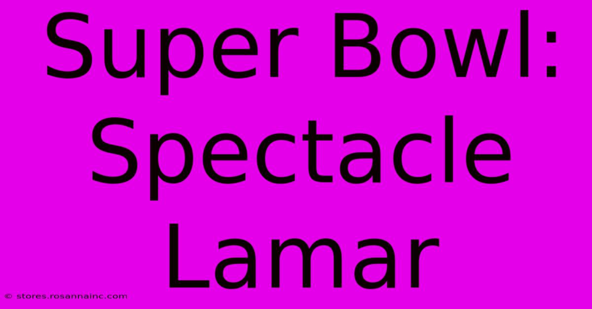 Super Bowl: Spectacle Lamar