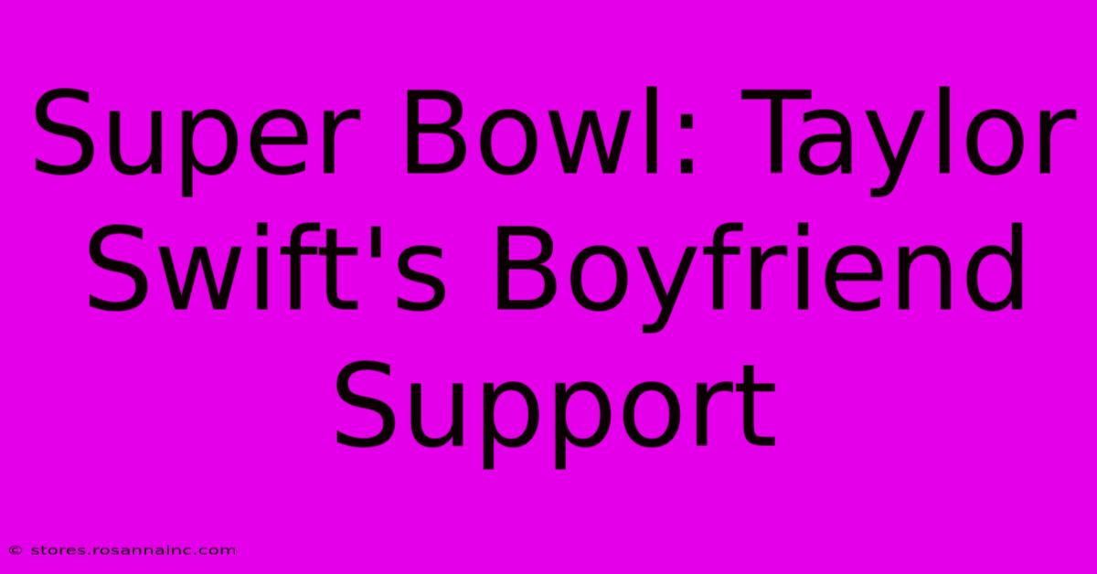 Super Bowl: Taylor Swift's Boyfriend Support