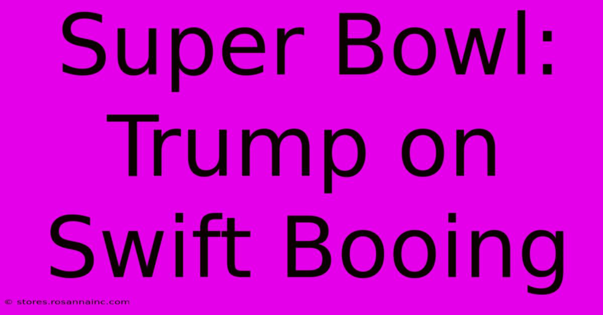 Super Bowl: Trump On Swift Booing