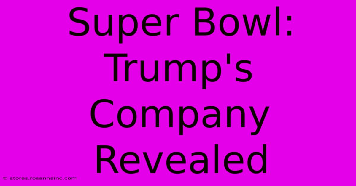 Super Bowl: Trump's Company Revealed