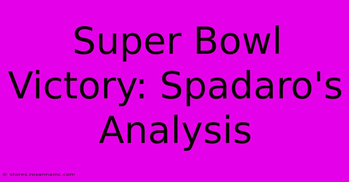 Super Bowl Victory: Spadaro's Analysis