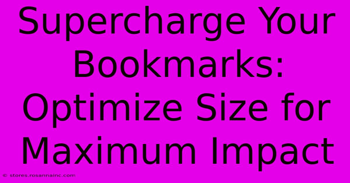 Supercharge Your Bookmarks: Optimize Size For Maximum Impact