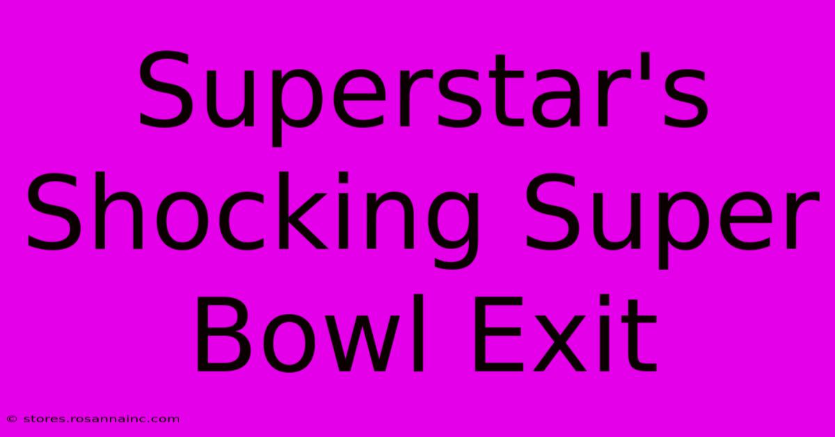 Superstar's Shocking Super Bowl Exit